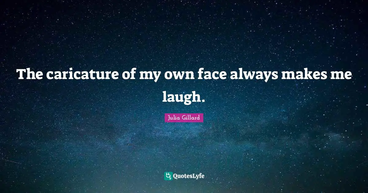 The caricature of my own face always makes me laugh.