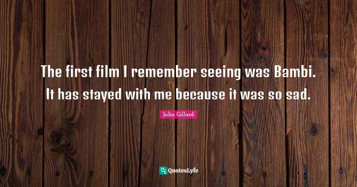 The first film I remember seeing was Bambi. It has stayed with me because it was so sad.