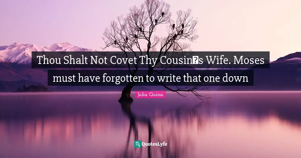 Thou Shalt Not Covet Thy Cousin‟s Wife. Moses must have forgotten to write that one down
