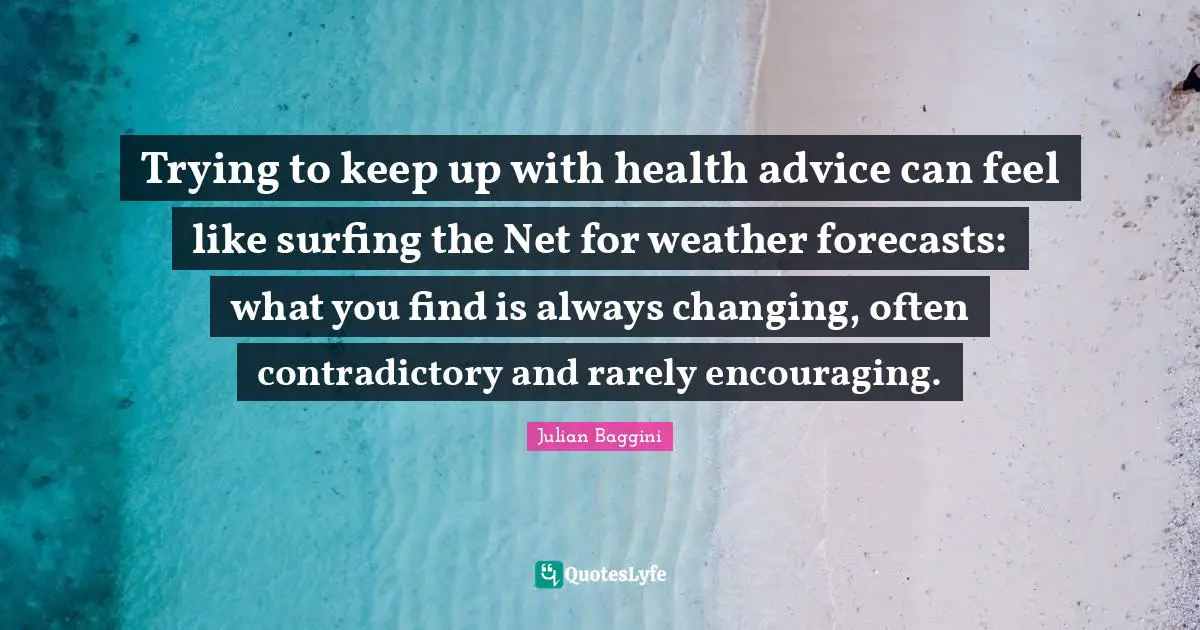 Trying to keep up with health advice can feel like surfing the Net for weather forecasts: what you find is always changing, often contradictory and rarely encouraging.