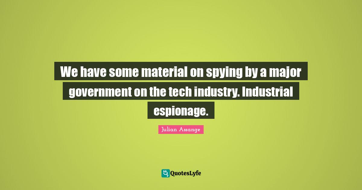 We have some material on spying by a major government on the tech industry. Industrial espionage.
