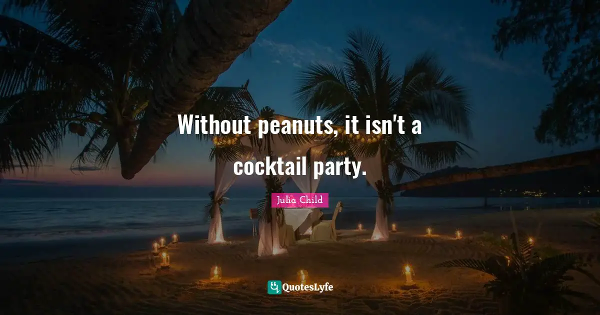 Without peanuts, it isn't a cocktail party.