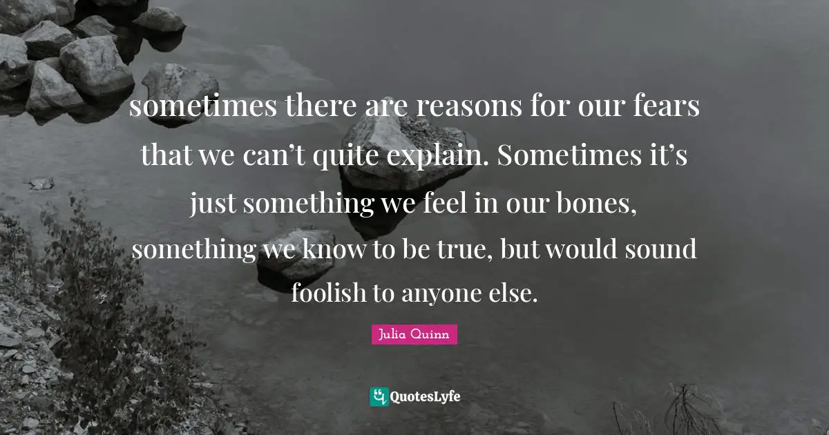 sometimes there are reasons for our fears that we can’t quite explain. Sometimes it’s just something we feel in our bones, something we know to be true, but would sound foolish to anyone else.