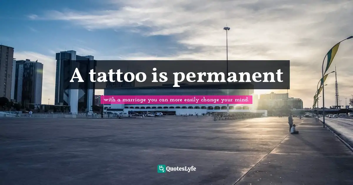 A tattoo is permanent