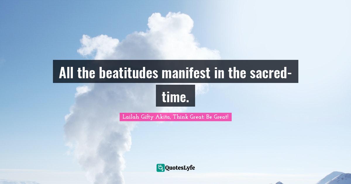 All the beatitudes manifest in the sacred-time.