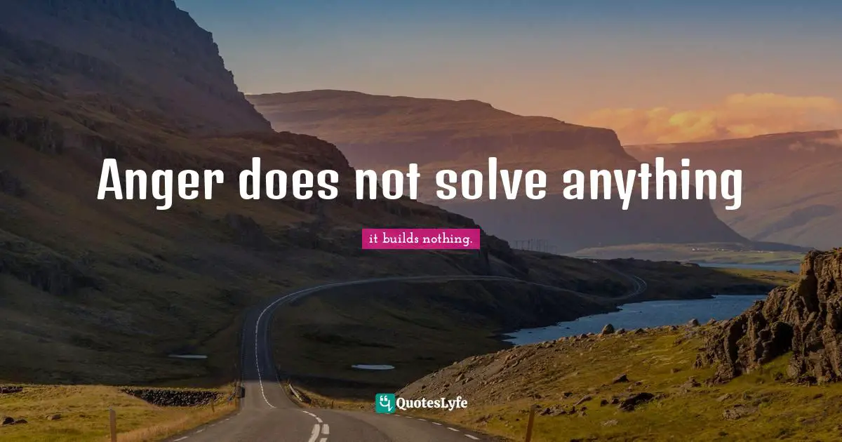 Anger does not solve anything