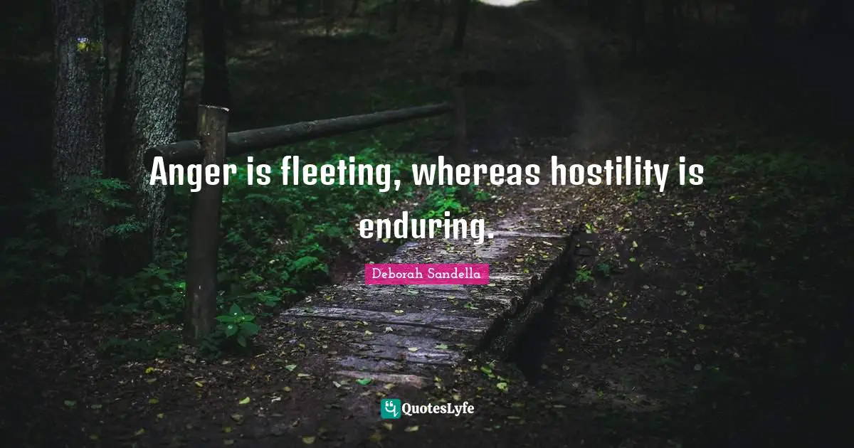 Anger is fleeting, whereas hostility is enduring.