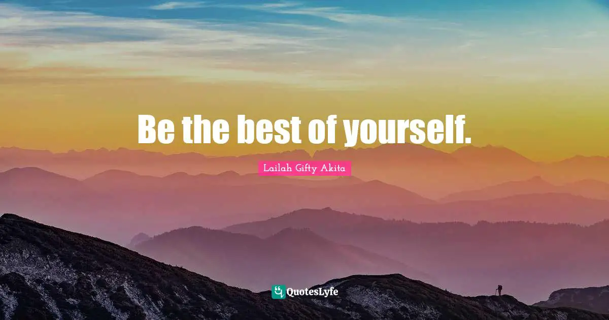 Inspiring Self Help Quotes: "Be the best of yourself."