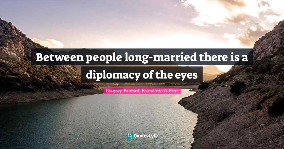Between people long-married there is a diplomacy of the eyes