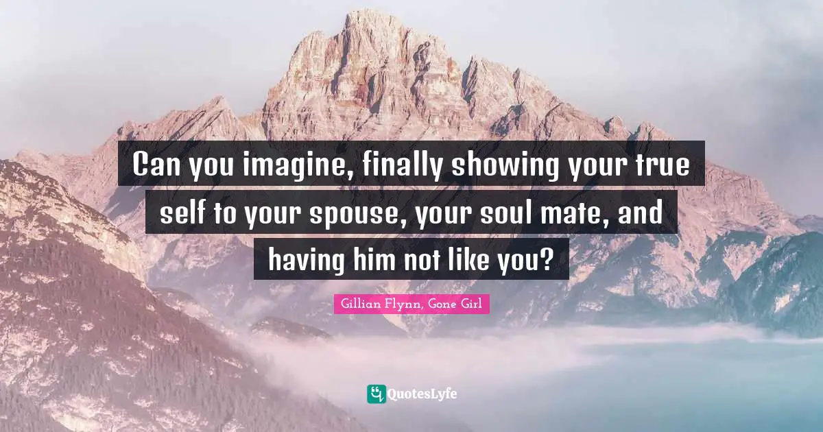 Can you imagine, finally showing your true self to your spouse, your soul mate, and having him not like you?