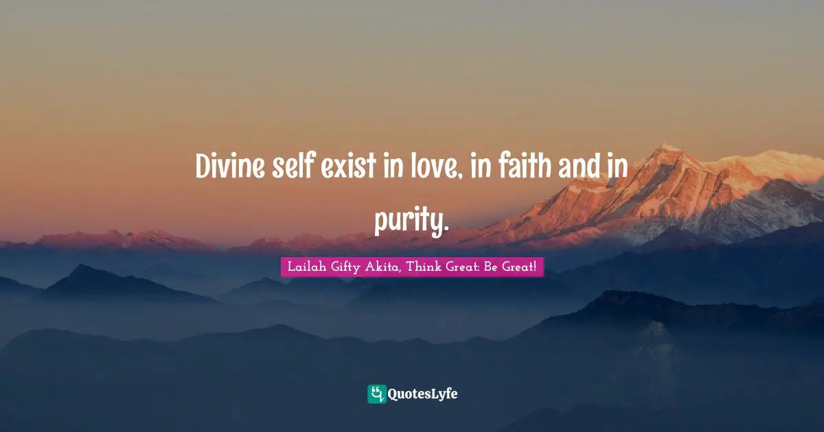 Divine self exist in love, in faith and in purity.