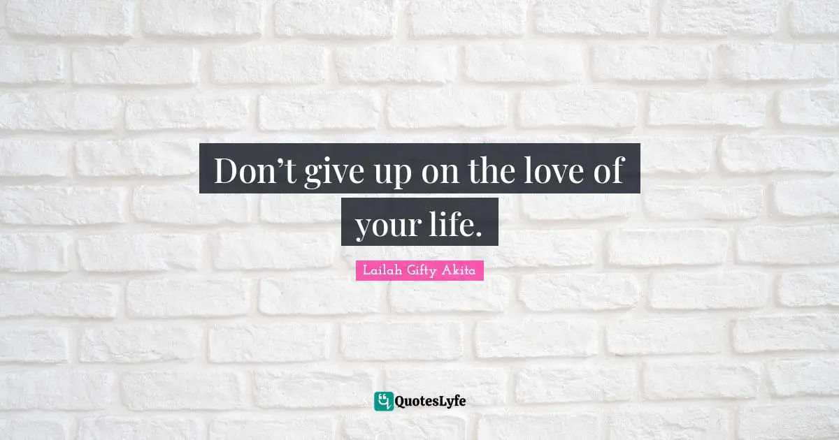 Don’t give up on the love of your life.