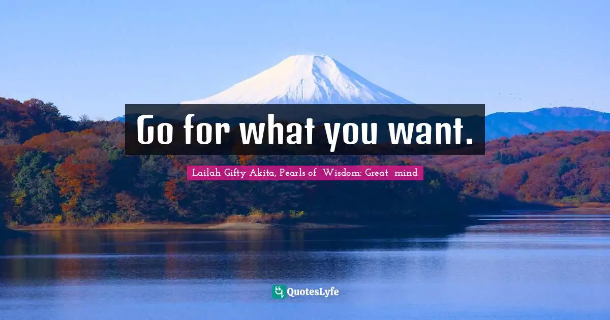 Go for what you want.