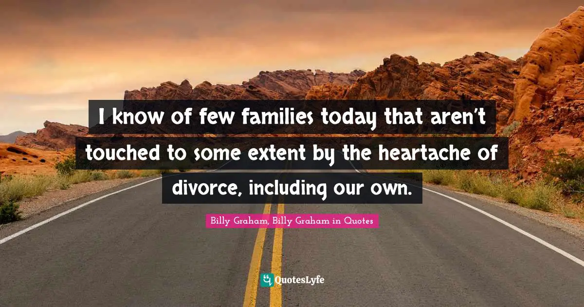I know of few families today that aren’t touched to some extent by the heartache of divorce, including our own.