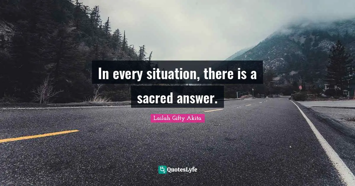 In every situation, there is a sacred answer.