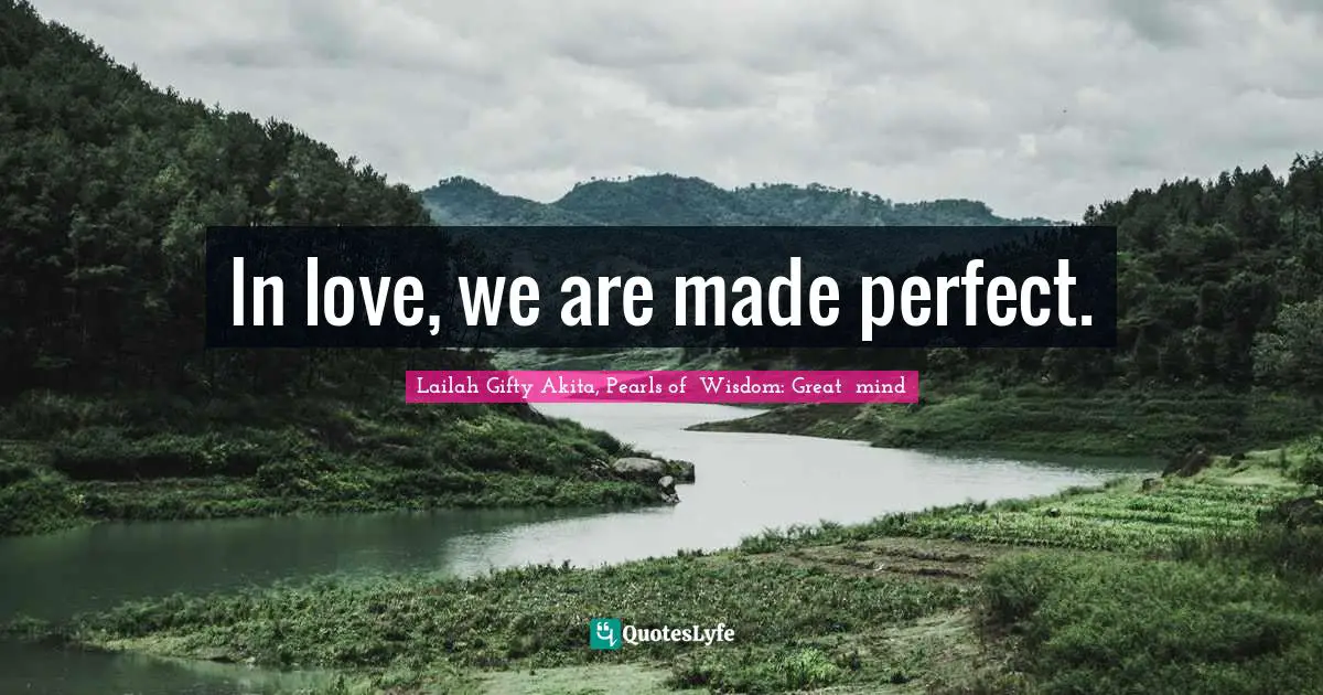 In love, we are made perfect.