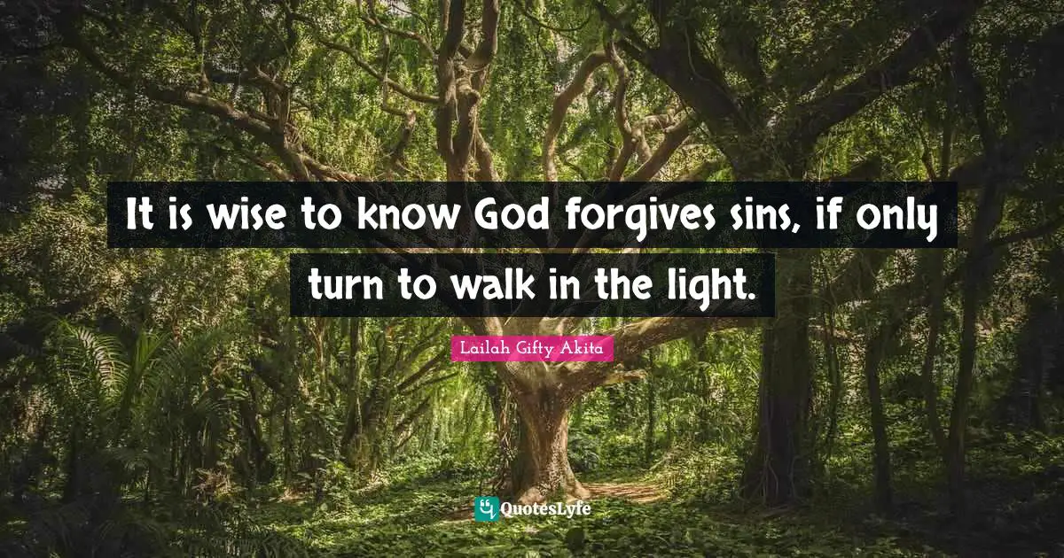 It is wise to know God forgives sins, if only turn to walk in the light.