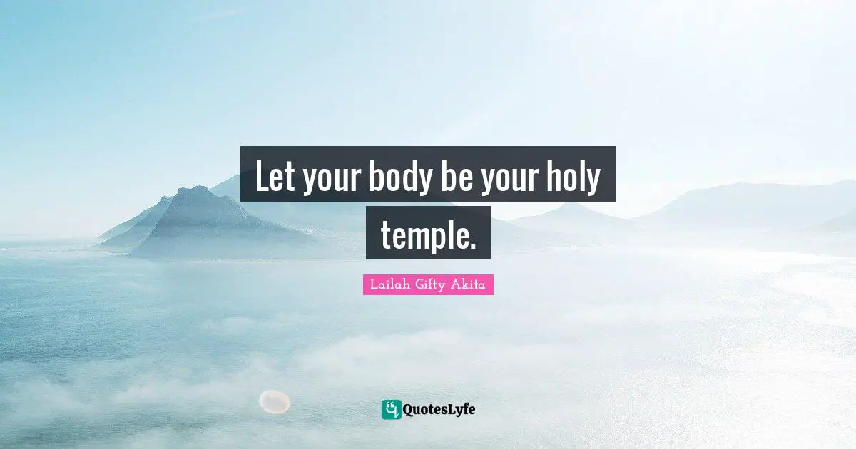 Let your body be your holy temple.