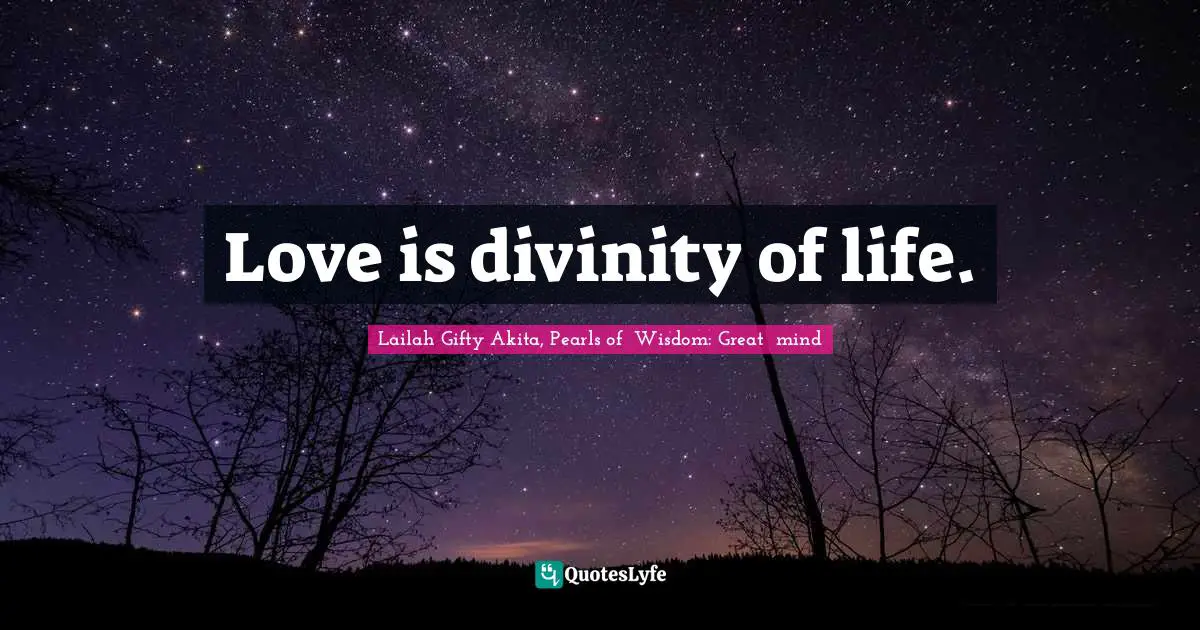 Love is divinity of life.