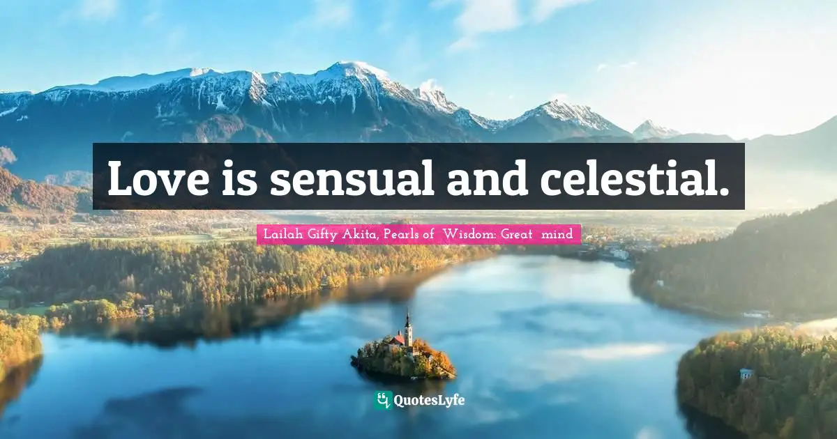 Love is sensual and celestial.