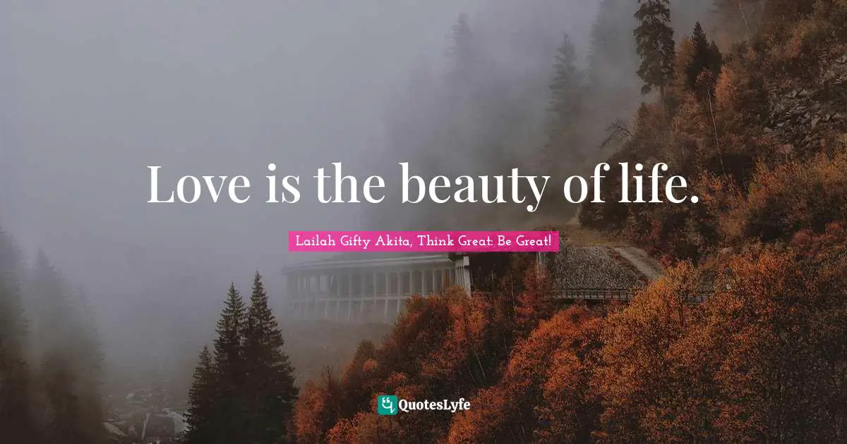Love is the beauty of life.