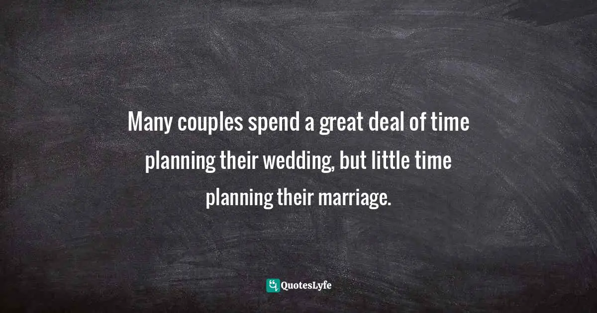 Many couples spend a great deal of time planning their wedding, but little time planning their marriage.
