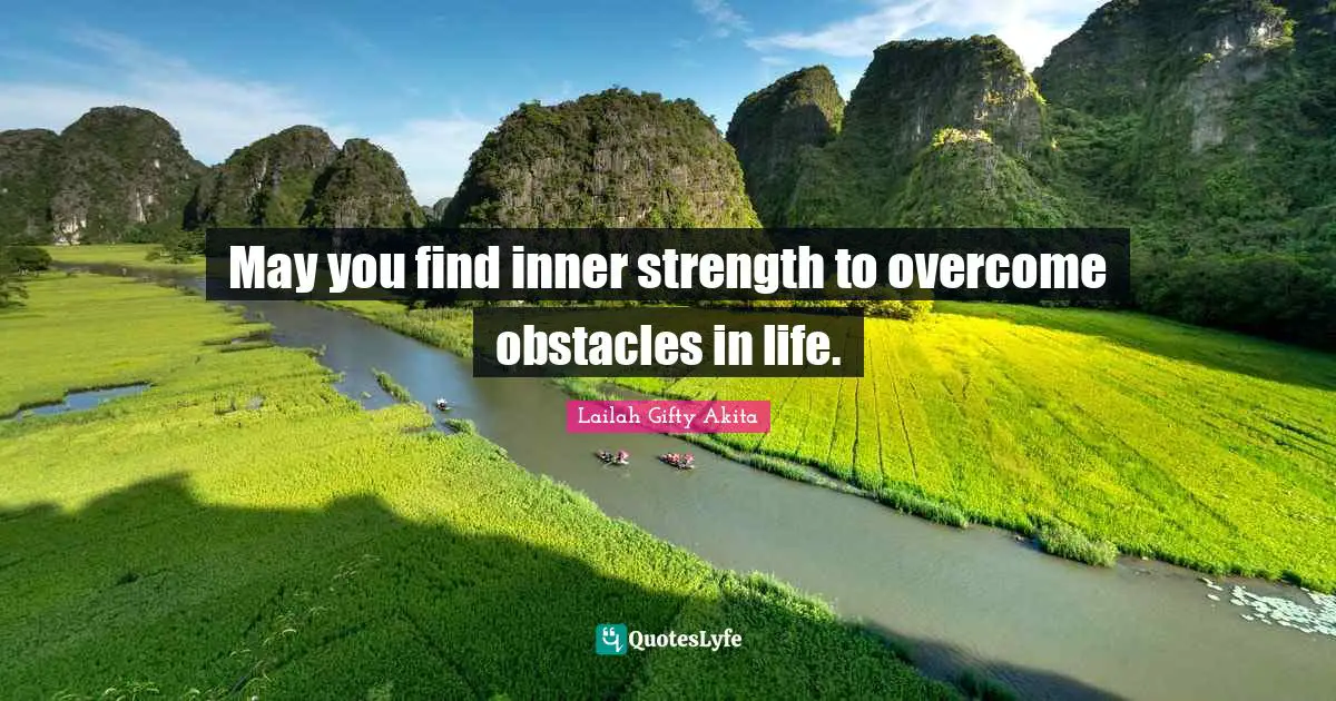May you find inner strength to overcome obstacles in life.