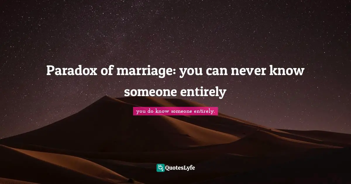 Paradox of marriage: you can never know someone entirely