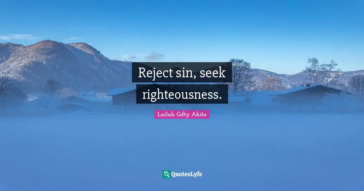 Reject sin, seek righteousness.