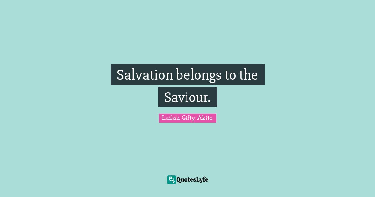 Salvation belongs to the Saviour.