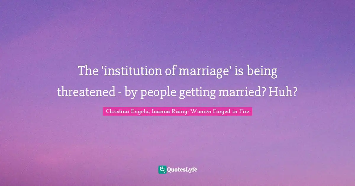 The 'institution of marriage' is being threatened - by people getting married? Huh?