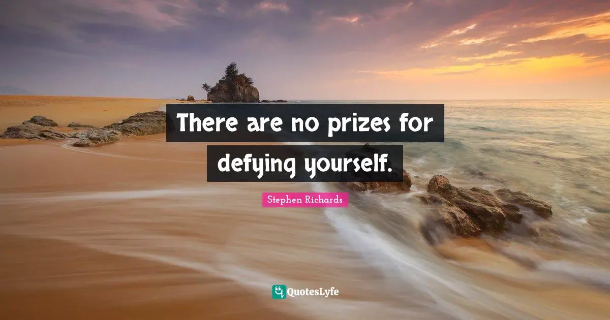 New Thought Quotes: "There are no prizes for defying yourself."