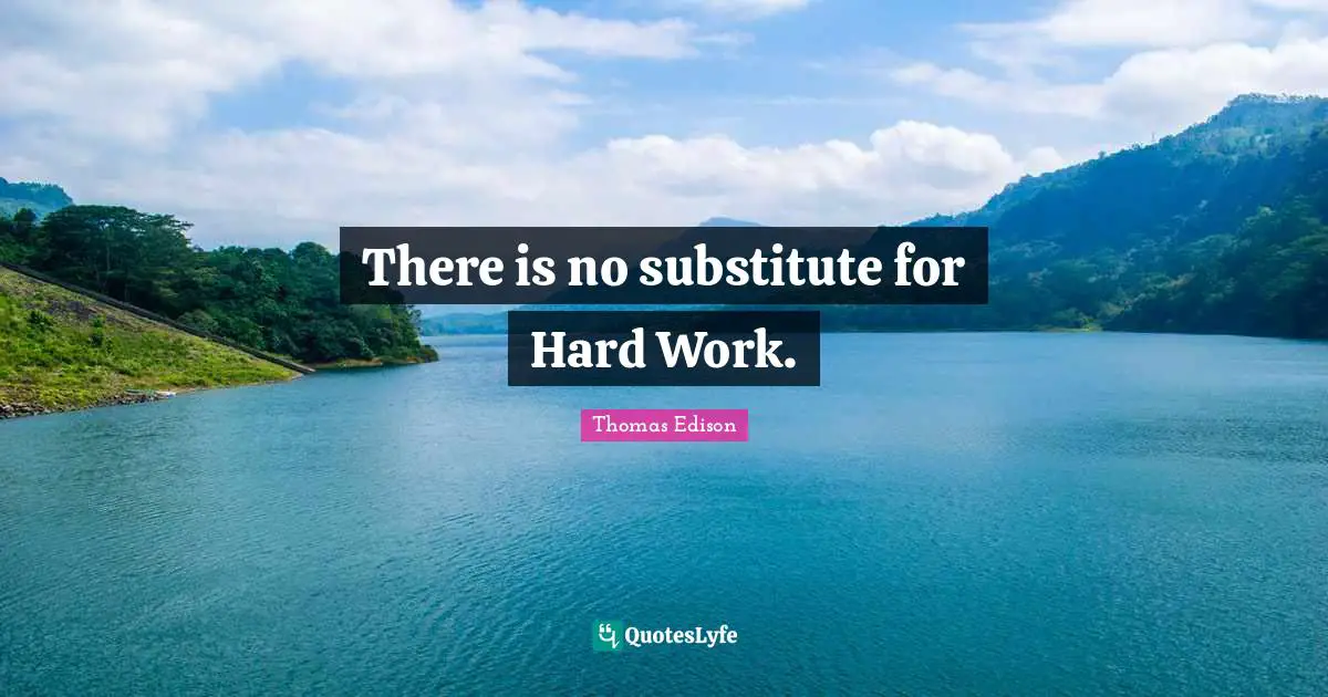 Thomas Edison Quotes: There is no substitute for Hard Work.