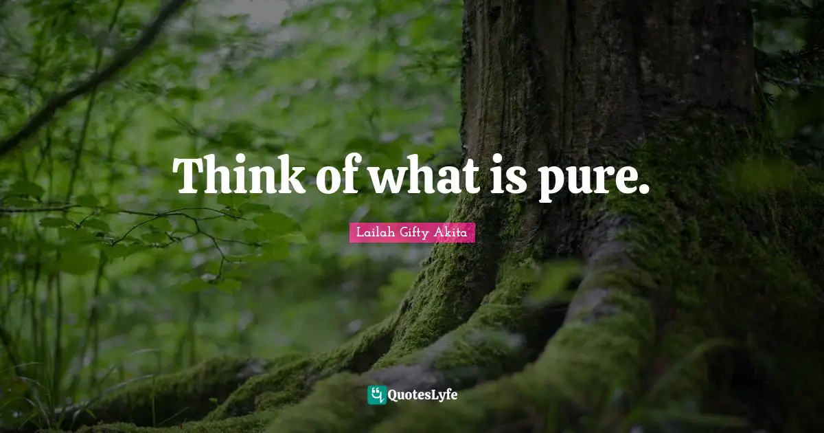 Thinking Positive Quotes: "Think of what is pure."