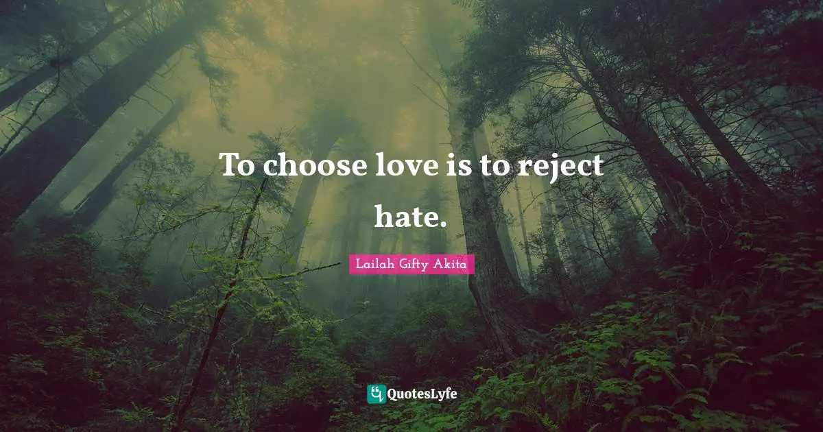 To choose love is to reject hate.