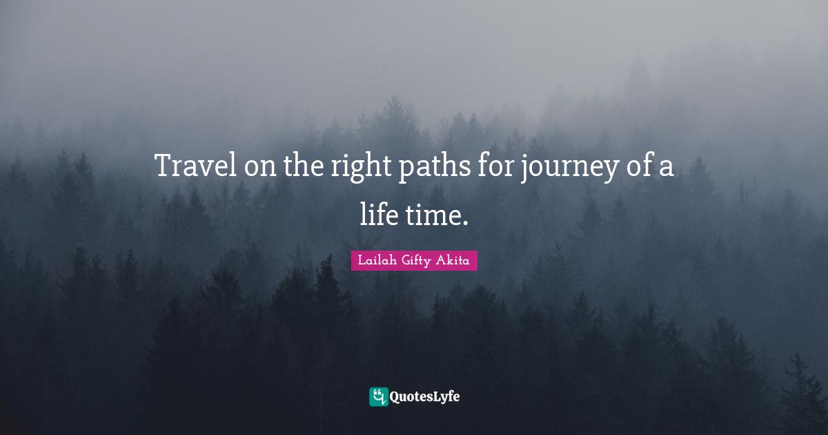 Travel on the right paths for journey of a life time.