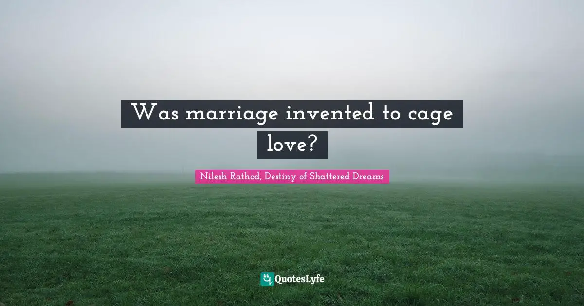 Was marriage invented to cage love?