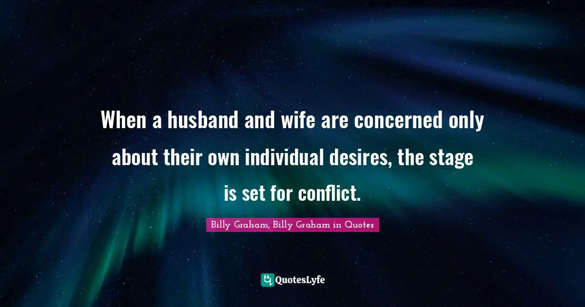 When a husband and wife are concerned only about their own individual desires, the stage is set for conflict.