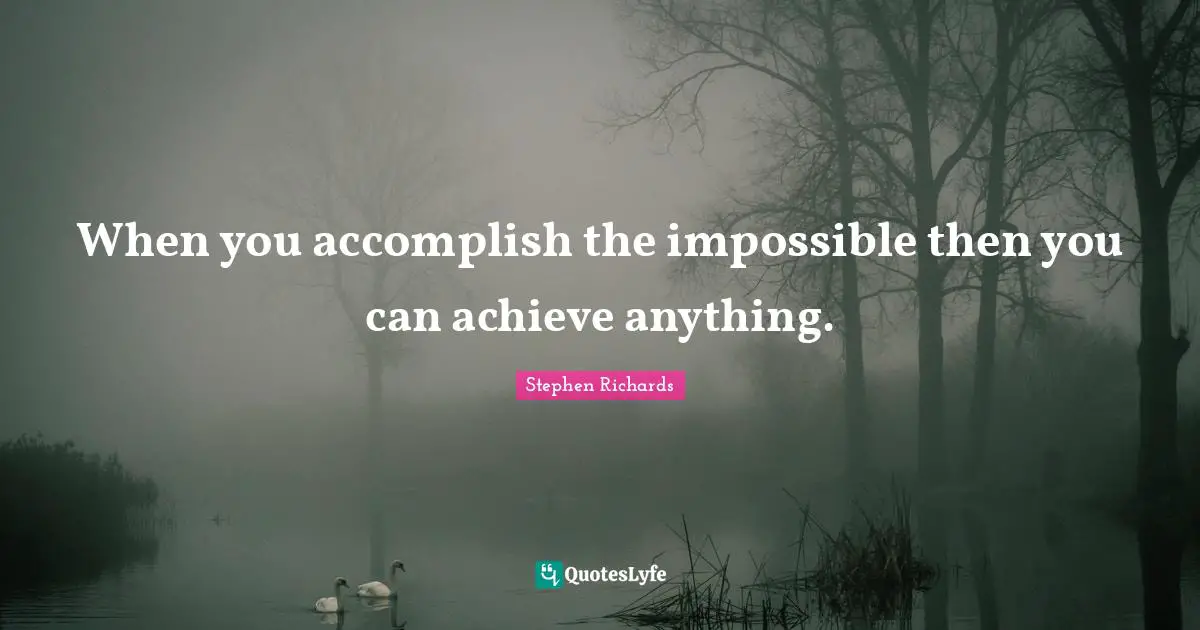 New Thought Quotes: "When you accomplish the impossible then you can achieve anything."