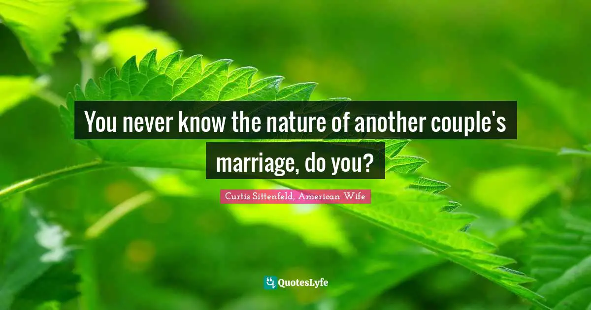You never know the nature of another couple's marriage, do you?