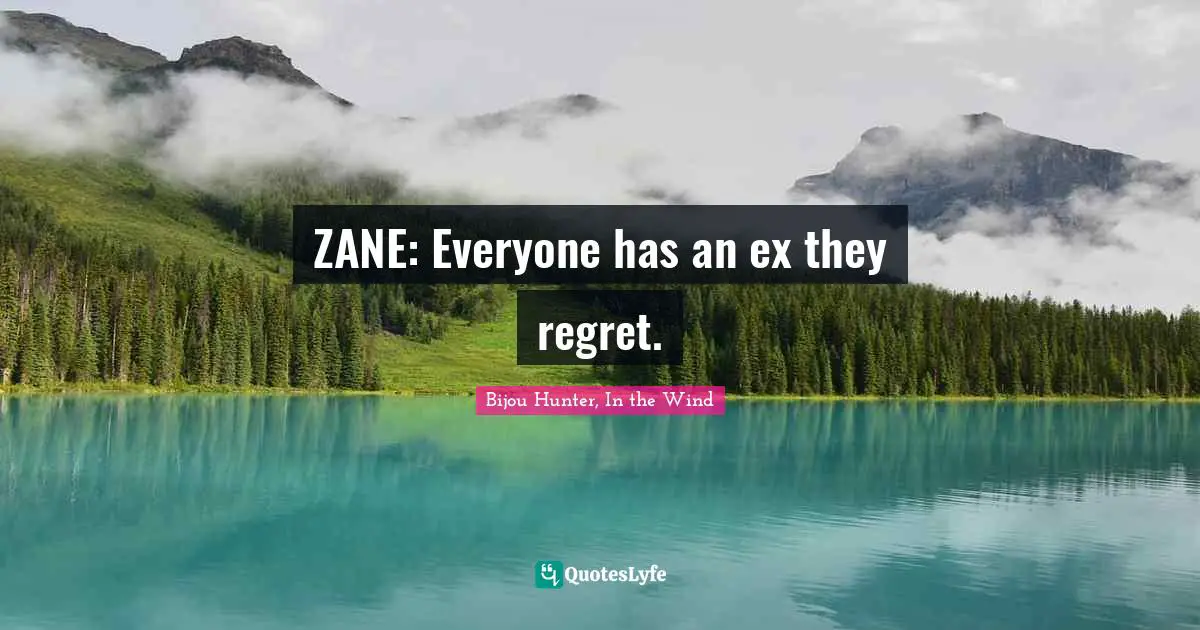 ZANE: Everyone has an ex they regret.