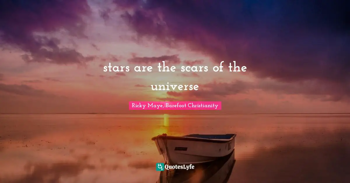 Twloha Quotes: "stars are the scars of the universe"