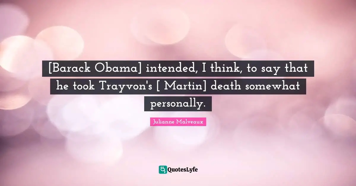 [Barack Obama] intended, I think, to say that he took Trayvon's [ Martin] death somewhat personally.