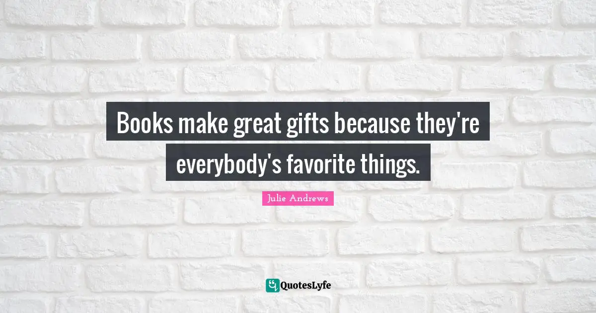 Books make great gifts because they're everybody's favorite things.