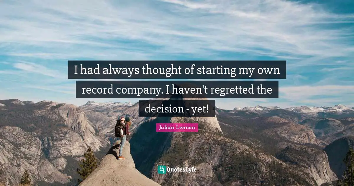 I had always thought of starting my own record company. I haven't regretted the decision - yet!