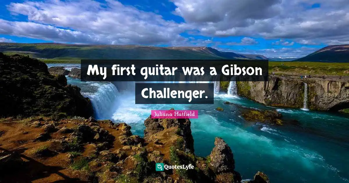 My first guitar was a Gibson Challenger.