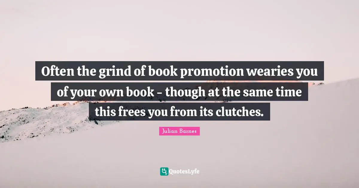 Often the grind of book promotion wearies you of your own book - though at the same time this frees you from its clutches.