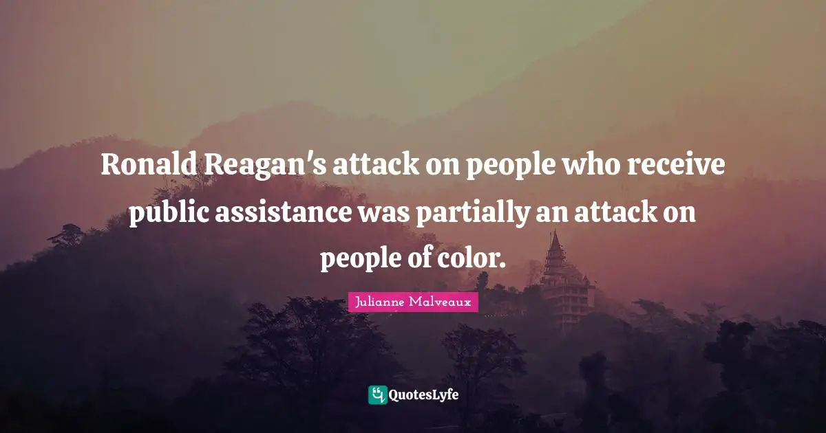 Ronald Reagan's attack on people who receive public assistance was partially an attack on people of color.
