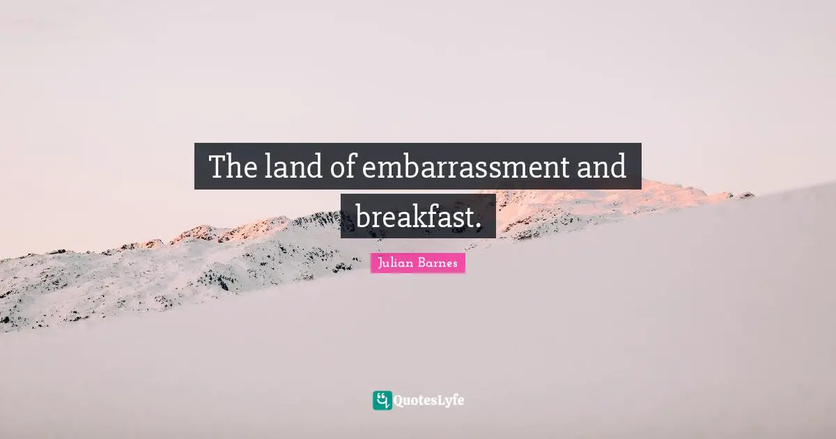 The land of embarrassment and breakfast.
