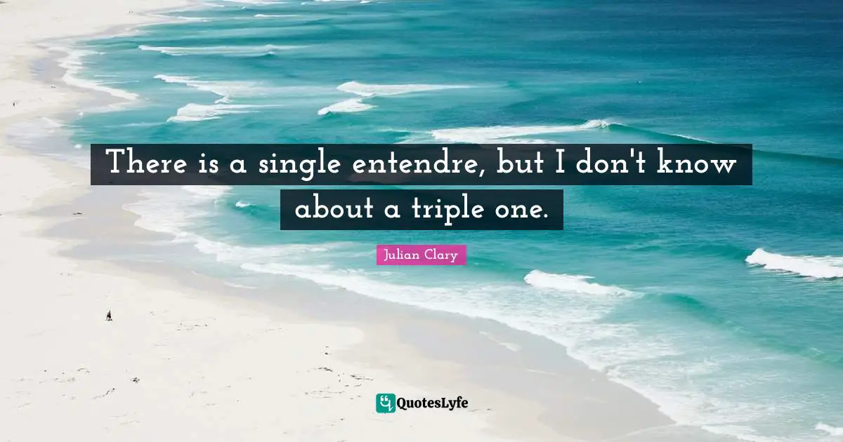 There is a single entendre, but I don't know about a triple one.